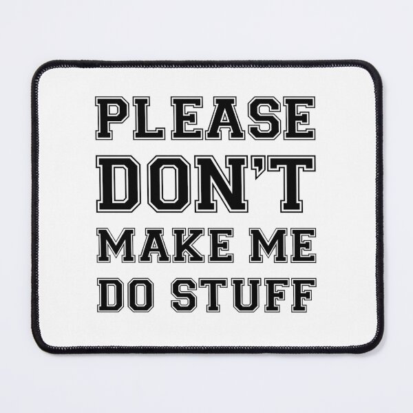 Item preview, Please Don't Make Me Do Stuff designed and sold by Slassyat.