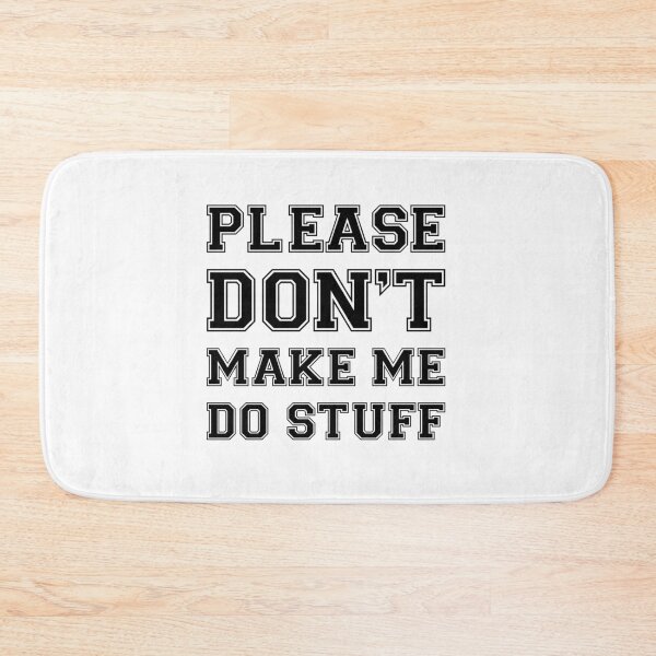 Item preview, Please Don't Make Me Do Stuff designed and sold by Slassyat.