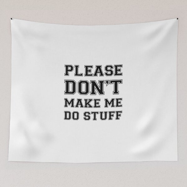 Item preview, Please Don't Make Me Do Stuff designed and sold by Slassyat.