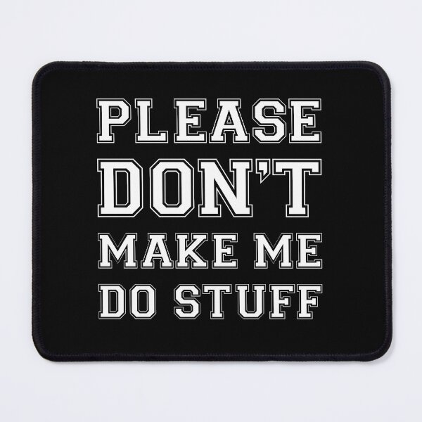 Item preview, Please Don't Make Me Do Stuff designed and sold by Slassyat.