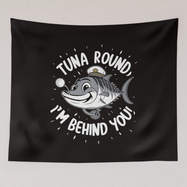 Item preview, Tuna Round, Im Behind You! designed and sold by HOMEDESIGNPRINT.