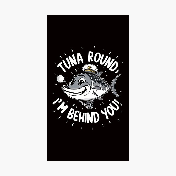Item preview, Tuna Round, Im Behind You! designed and sold by HOMEDESIGNPRINT.