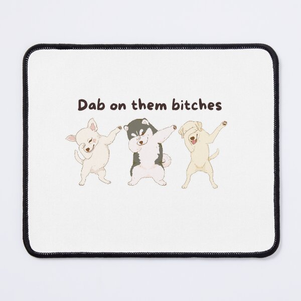Item preview, Dab on them bitches. Cute puppy doggos editon. designed and sold by luckyredskittle.