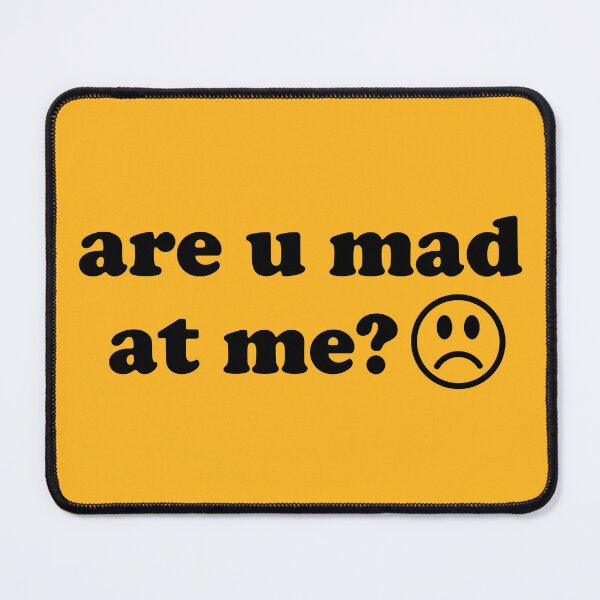 Item preview, Are U Mad At Me - Meme designed and sold by SpaceDogLaika.