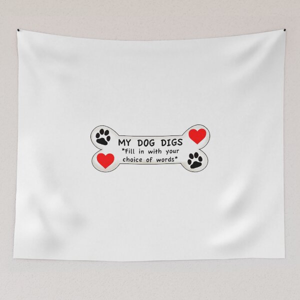Item preview, My Dog Digs _____  *You fill in the blank with your choice of words & colours for a customised piece that's all yours! :-) PLEASE READ DESCRIPTION designed and sold by litmusician.