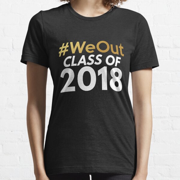 We Out Graduation Shirt - Class Of 2018 Shirts Essential T-Shirt