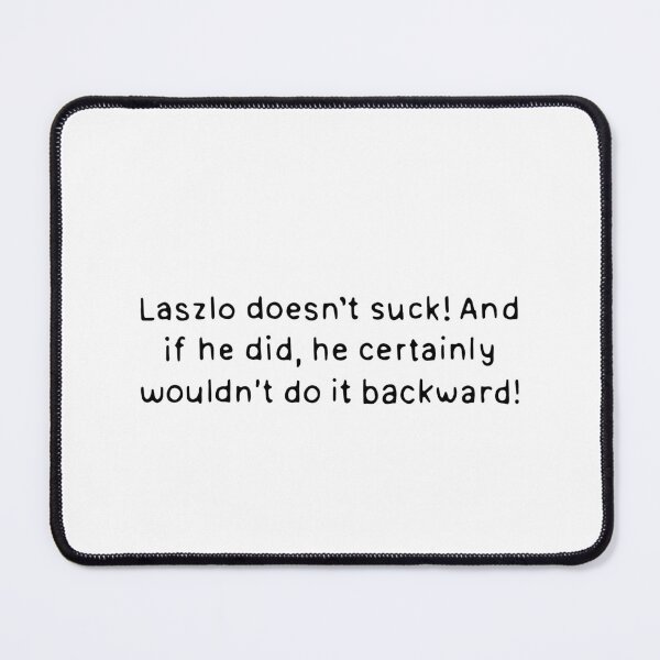 Item preview, Laszlo doesn't suck. Matt Berry. Shadows fx designed and sold by dontqu0teme.