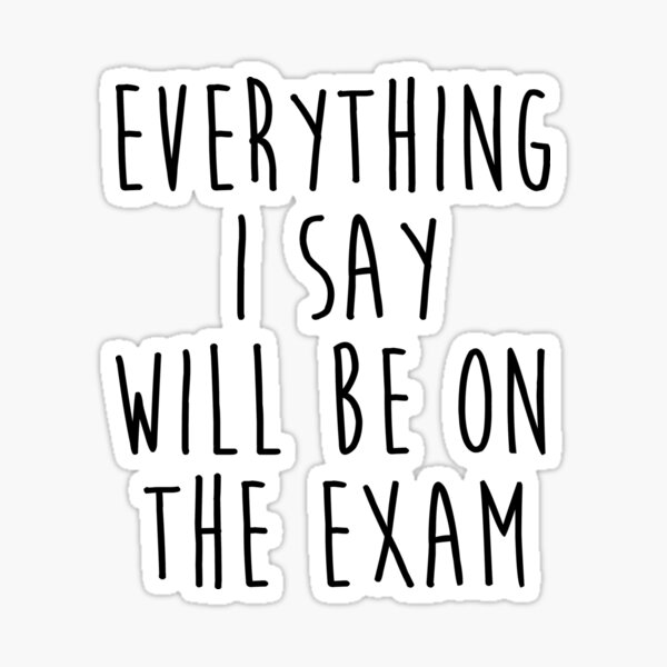 Item preview, Everything I say will be on the exam. designed and sold by allarddavid.