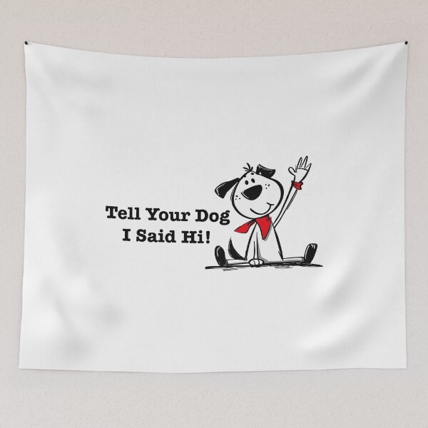 Item preview, Tell Your Dog I Said Hi designed and sold by Dimokaya Clothing Co..