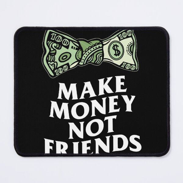 Item preview, Make money not friends designed and sold by LouzianaKicks.