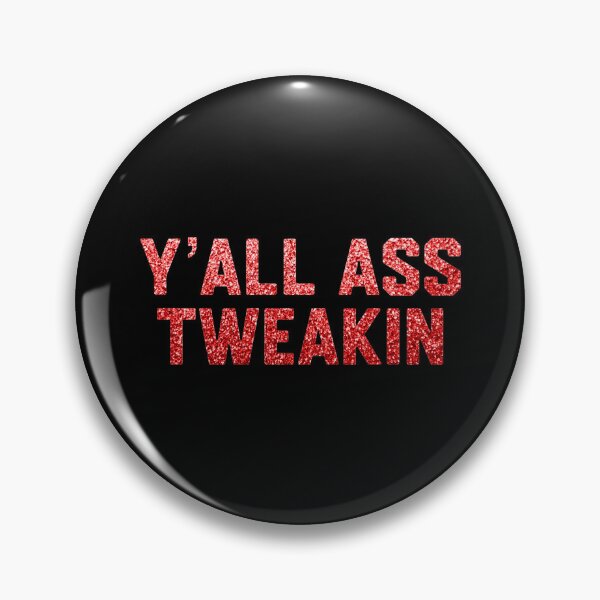Item preview, Y’all A** Tweakin designed and sold by DIRTYDUNNZ.