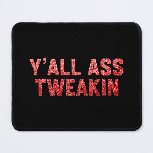 Item preview, Y’all A** Tweakin designed and sold by DIRTYDUNNZ.