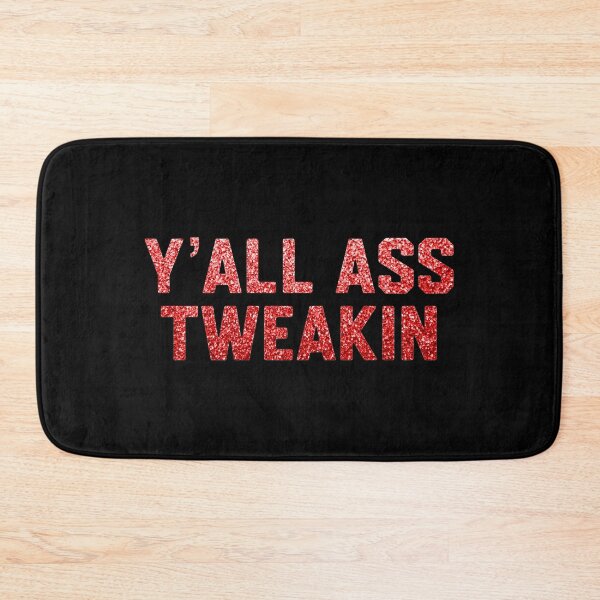 Item preview, Y’all A** Tweakin designed and sold by DIRTYDUNNZ.