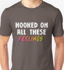 hooked on all these feelings Unisex T-Shirt