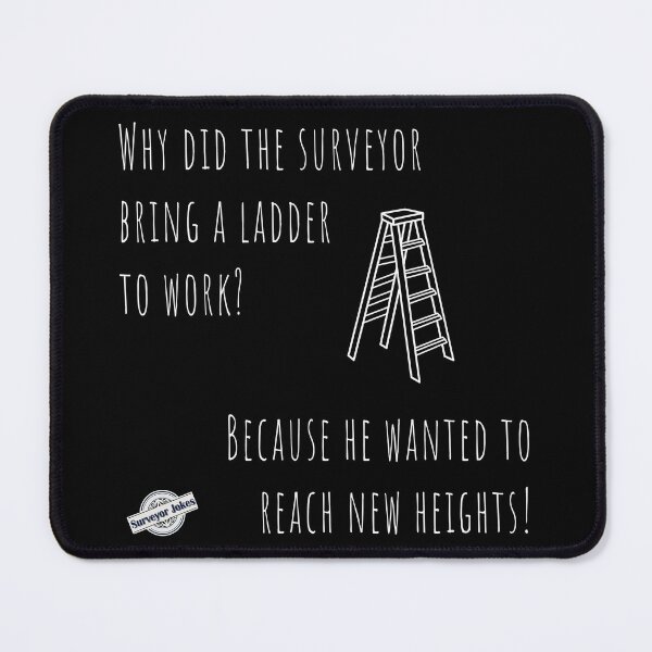 Item preview, Surveyor joke - Why does the surveyor bring a ladder to work? designed and sold by Marc Molenaar.