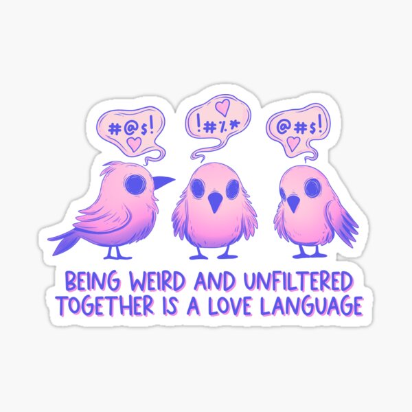Item preview, Cute Birds - Being Weird and Unfiltered Love Language designed and sold by Jess.a.creates.