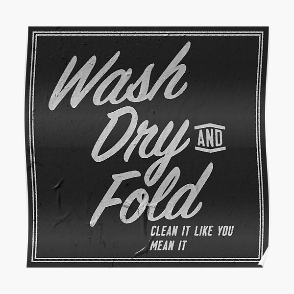 Wash Dry and Fold Poster