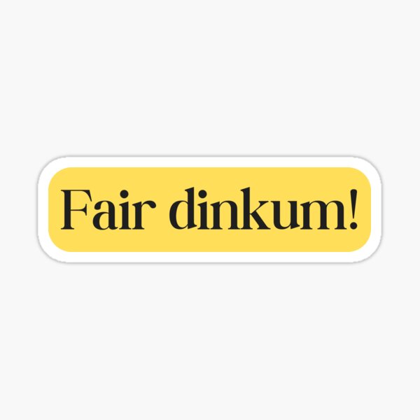Item preview, Fair dinkum! designed and sold by Everwhenorg.