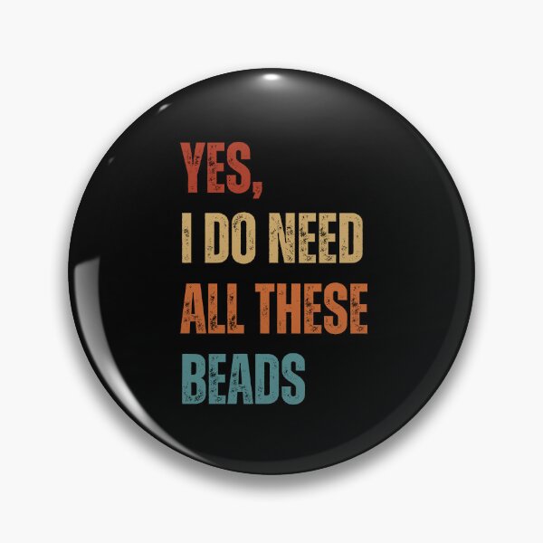 Item preview, Yes, I Do Need All These Beads - Beader Gift designed and sold by NikoBeadsUA.