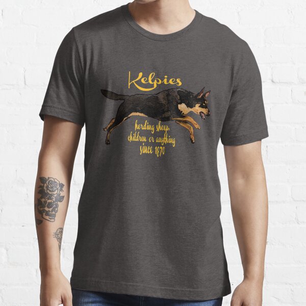 "Kelpies, herding everything since 1870" Tshirt for Sale by Kestrelle