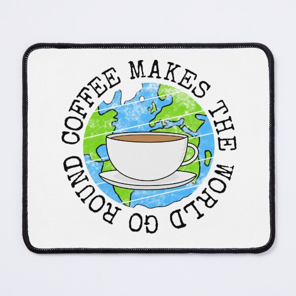 Item preview, Coffee Makes The World Go Round, Earth Day designed and sold by doodlerob.