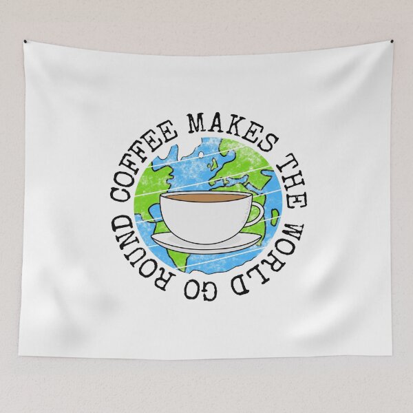 Item preview, Coffee Makes The World Go Round, Earth Day designed and sold by doodlerob.