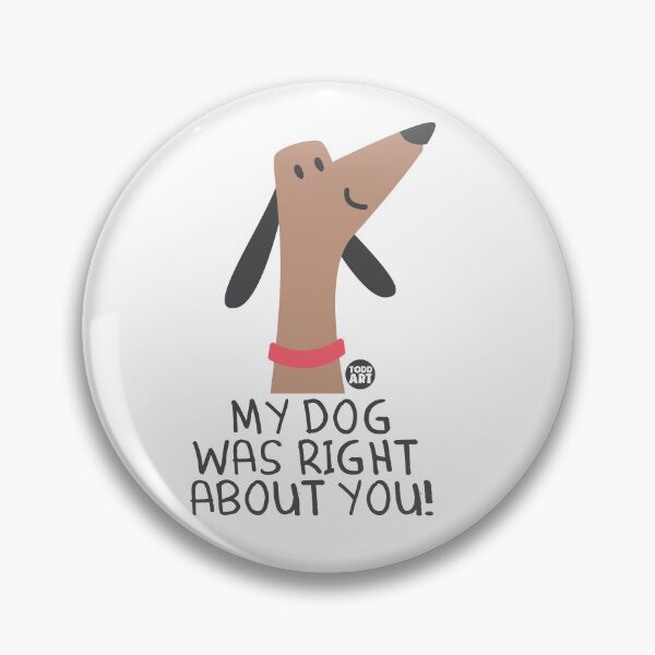 Artikelvorschau, MY DOG RIGHT ABOUT YOU entworfen und verkauft von TODD GOLDMAN.