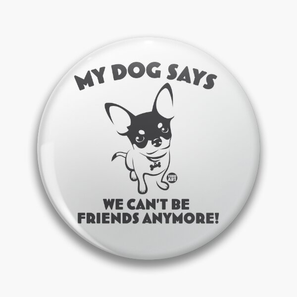 Item preview, MY DOG SAYS WE CANT BE FRIENDS designed and sold by TODD GOLDMAN.
