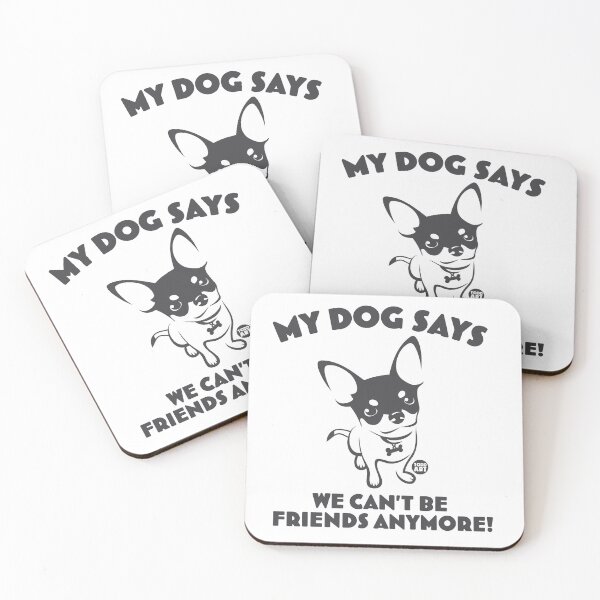 Item preview, MY DOG SAYS WE CANT BE FRIENDS designed and sold by TODD GOLDMAN.