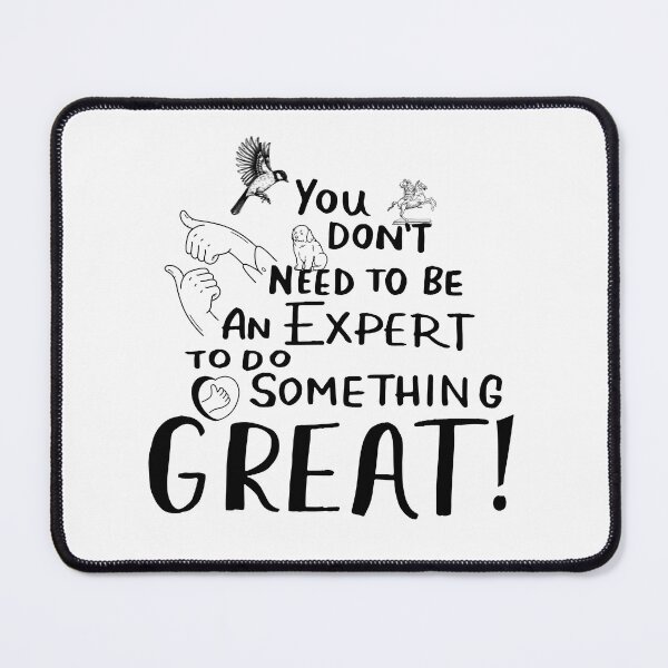 Item preview, You do not need to be an expert to do something great! | start of something wonderful designed and sold by Fanatic Nerd.