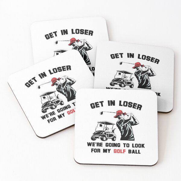 Item preview,  Get In Loser We're Going To Look For My Golf Ball designed and sold by STREET  STORE.