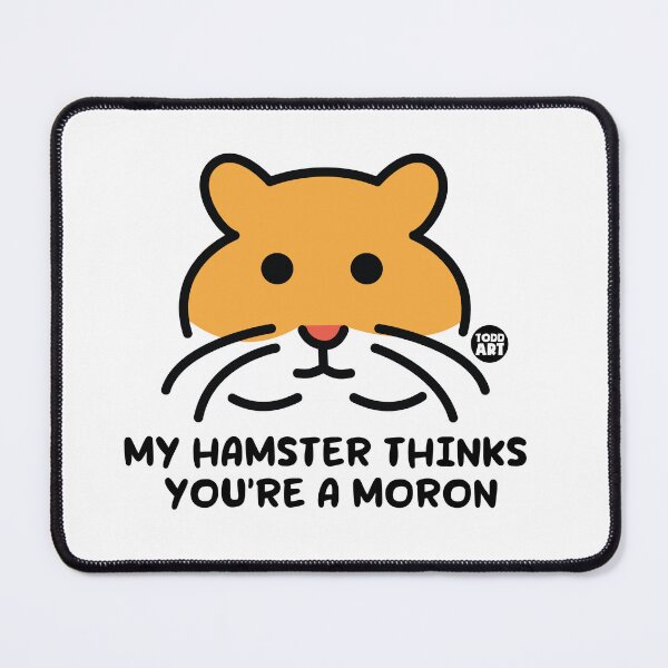 Item preview, MY HAMSTER THINKS YOUR MORON designed and sold by TODD GOLDMAN.