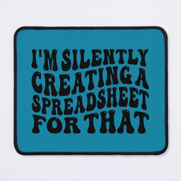 Item preview, I'm Silently Creating a Spreadsheet for That designed and sold by CFWid1.