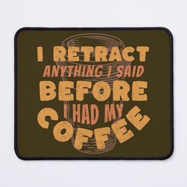 Item preview, Coffee Wisdom: I Retract Anything Said Pre-Caffeine designed and sold by mipodbusiness.