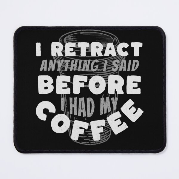 Item preview, Coffee Wisdom: I Retract Anything Said Pre-Caffeine designed and sold by mipodbusiness.