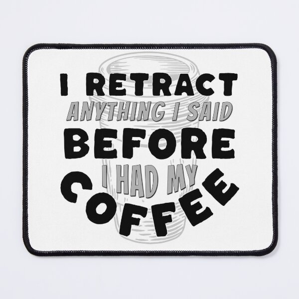 Item preview, Coffee Wisdom: I Retract Anything Said Pre-Caffeine designed and sold by mipodbusiness.