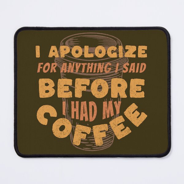 Item preview, Coffee Wisdom: I Apologize for Anything I said Pre-Caffeine designed and sold by mipodbusiness.
