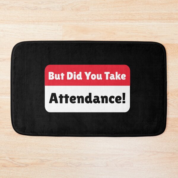 Item preview, But Did You Take Attendance designed and sold by Mahfouf Younes.