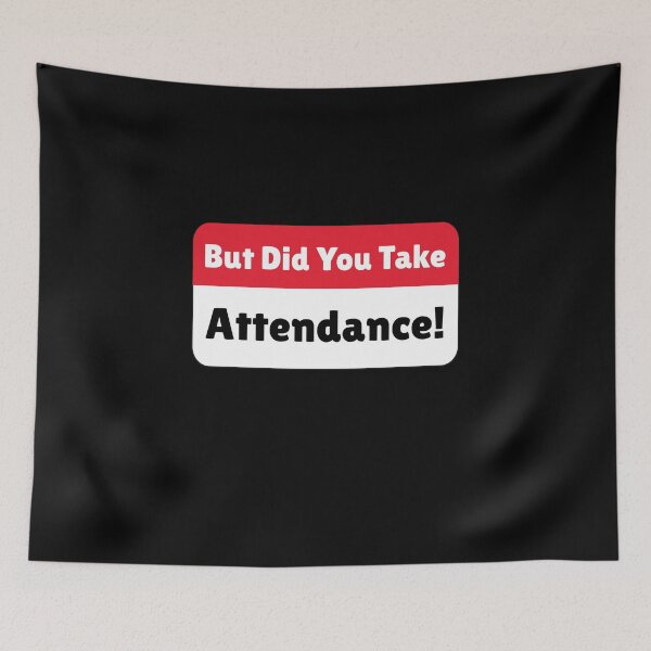 Item preview, But Did You Take Attendance designed and sold by Mahfouf Younes.