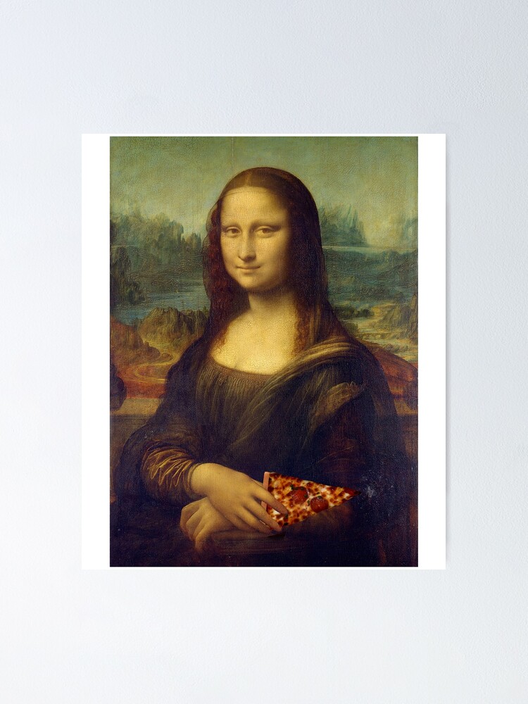 Mona Lisa With A Piece Of Pizza Poster For Sale By Amymh Redbubble   Fposter,small,wall Texture,product,750x1000.u3 