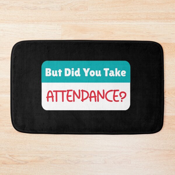 Item preview, But Did You Take Attendance designed and sold by Mahfouf Younes.