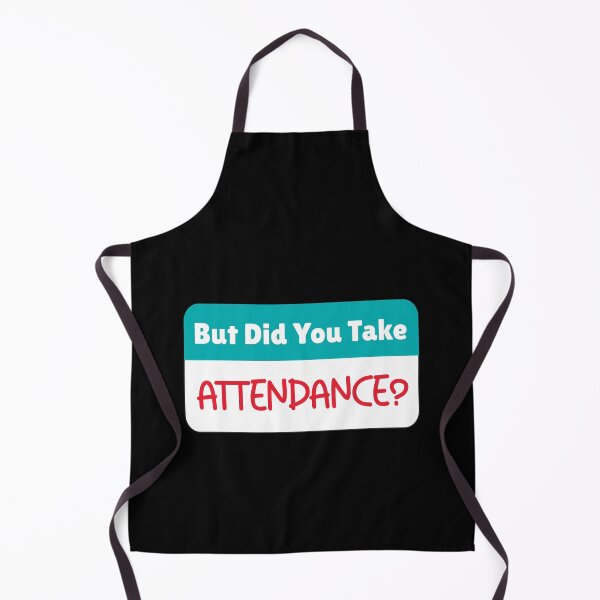 Item preview, But Did You Take Attendance designed and sold by Mahfouf Younes.