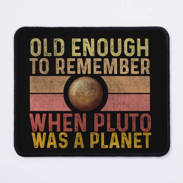 Item preview, Old Enough to Remember When Pluto Was a Planet designed and sold by hautehub.