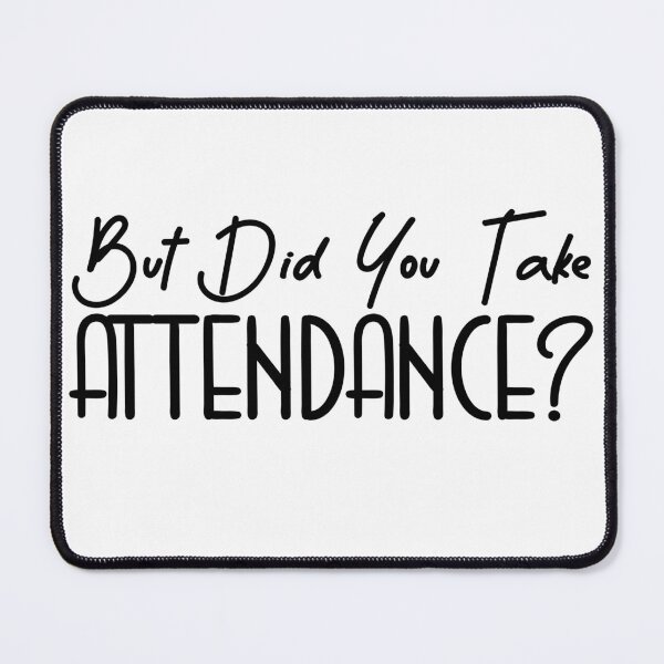 Item preview, But Did You Take Attendance? designed and sold by Mahfouf Younes.