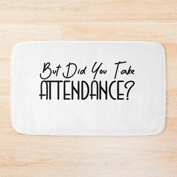 Item preview, But Did You Take Attendance? designed and sold by Mahfouf Younes.