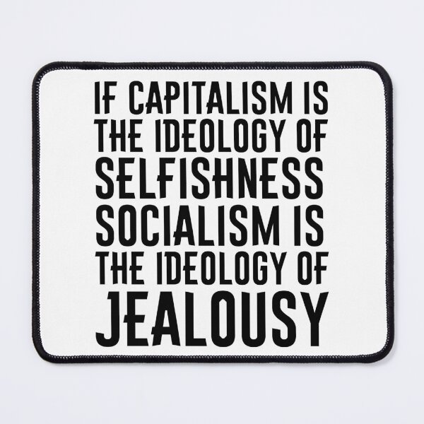 Item preview, If capitalism is the ideology of selfishness, socialism is the ideology of jealousy designed and sold by LibertyCapital.