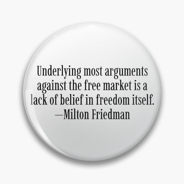Item preview, Underlying most arguments against the free market is a lack of belief in freedom itself. —Milton Friedman designed and sold by LibertyCapital.