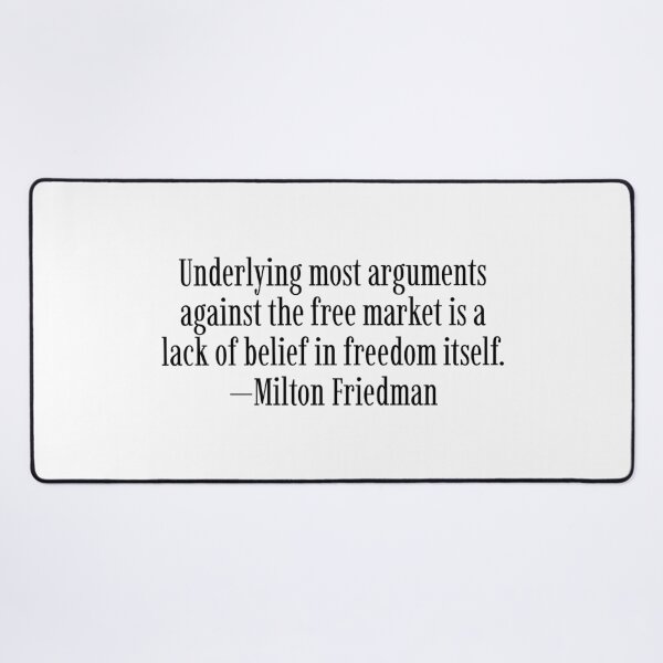 Item preview, Underlying most arguments against the free market is a lack of belief in freedom itself. —Milton Friedman designed and sold by LibertyCapital.