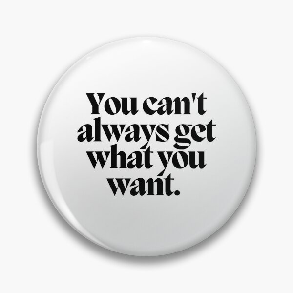 Item preview, You can't always get what you want.  designed and sold by CharmStudio.