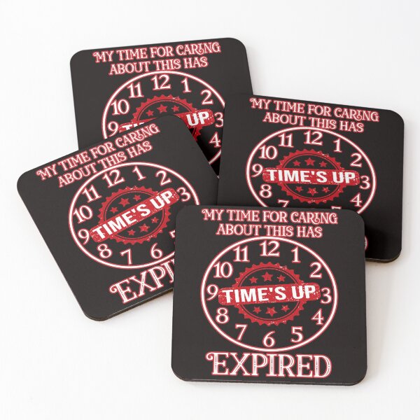 Item preview, My time for caring about this has expired: Funny sarcastic time's up clock. designed and sold by JoyOfHopeStore.